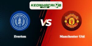 Soi Kèo Everton vs Manchester Utd 20h00 06/09 Ngoại Hạng Anh